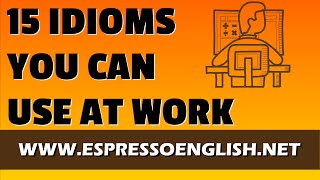 15 Idiomatic Expressions You Can Use at Work [upl. by Yenaiv]