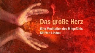 Das große Herz  Mitgefühlsmeditation mit Veit Lindau [upl. by Arramat906]