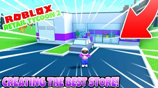 Creating The Best Store  Retail Tycoon 2 [upl. by Bodnar]