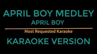 April Boy Medley  April Boy Karaoke Version [upl. by Nallad]