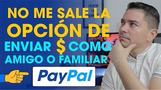 NO ME SALE la Opción en PayPal Enviar Dinero Amigos y Familiares [upl. by Odlo597]