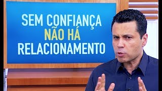 Sem confiança NÃO HÁ relacionamento O que fazer [upl. by Haven540]