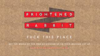 Frightened Rabbit  Fuck This Place [upl. by Leba]