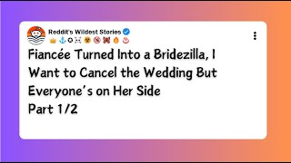 Fiancée Turned Into a Bridezilla I Want to Cancel the Wedding But Everyone’s on Her Side  Part 12 [upl. by Soll]