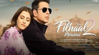 Filhaal 2  Full Song  2021  Akshay Kumar  Nupur Sanon  B paraak [upl. by Konyn]