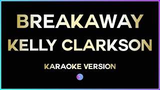 Breakaway  Kelly Clarkson HD Karaoke Version 🎤 [upl. by Atiuqcaj721]