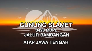 PENDAKIAN GUNUNG SLAMET VIA BAMBANGAN  Informasi dan Estimasi Pendakian [upl. by Ynaiffit]