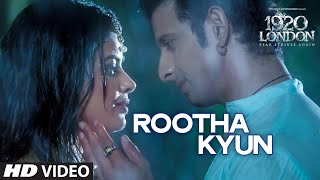 Rootha Kyun Video Song  1920 LONDON  Sharman Joshi Meera Chopra  Shaarib Toshi  Mohit Chauhan [upl. by Aneehsram]