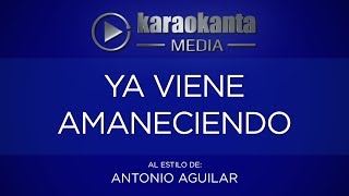 Karaokanta  Antonio Aguilar  Ya viene amaneciendo [upl. by Cruce]