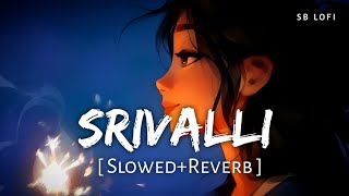 Srivalli SlowedReverb  Javed Ali  Pushpa Part 1  The Rise  SB Lofi [upl. by Ferrel462]