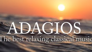 Adagios Best Relaxing Classical Music [upl. by Deeyn]