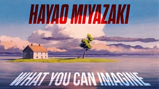 Hayao Miyazaki What You Can Imagine [upl. by Jehiel629]