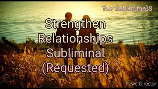 Strengthen Relationships Subliminal Requested Very Powerful [upl. by Teddy]