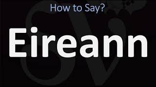 How to Pronounce Eireann CORRECTLY [upl. by Anirehc507]