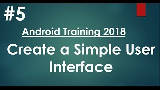 Android tutorial 2018  05  Create a Simple User Interface [upl. by Puklich]