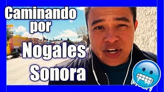 Nogales Sonora  🚶🏽Conociendo Nogales [upl. by Yrbua]