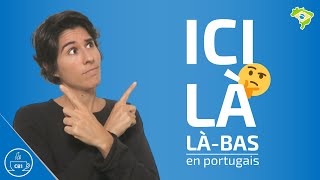 Comment dire ICI LÀ et LÀ BAS en portugais [upl. by Eivol669]