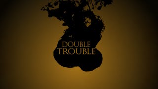 Double Trouble  Lyric Video [upl. by Nellir]