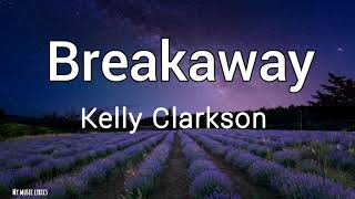 Kelly Clarkson  Breakaway Lyrics [upl. by Eitsirhc]