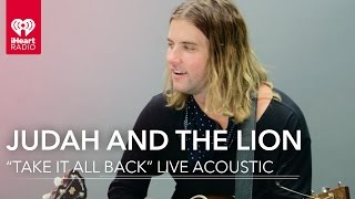 Judah amp the Lion  quotTake It All Backquot Live Acoustic  iHeartRadio Live Sessions [upl. by Ahserak304]