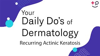 Recurring Actinic Keratosis  Daily Dos of Dermatology [upl. by Naida]