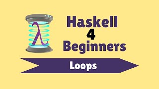 Loops  Haskell for Beginners 19 [upl. by Wauters]