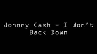 Johnny Cash  I Wont Back Down Lyrics [upl. by Britt]