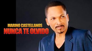 MARINO CASTELLANOS  NUNCA TE OLVIDO [upl. by Ainessej]