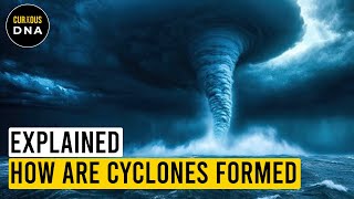 Explained  How are Cyclones formed  Hurricanes and Cyclones  Curious DNA [upl. by Nevur]