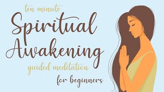 10 Minute Spiritual Awakening Guided Meditation for Beginners [upl. by Gorges]