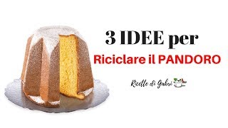 RICICLARE IL PANDORO  3 idee gustose  RICETTE DI GABRI [upl. by Ailaza]