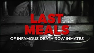 Last meals of infamous death row inmates [upl. by Negaet]