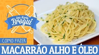 COMO FAZER MACARRÃO ALHO E ÓLEO  AnaMariaBrogui [upl. by Lyons]