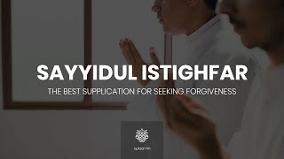 دعاء سيد الأستغفار  Sayyidul Istighfar  Best Dua for Seeking Forgiveness  Ramadan 2021 [upl. by Ielerol]