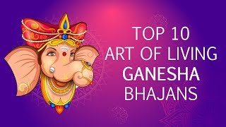 Top 10 Ganesh Bhajans by Art of Living  Sri Ganesh Songs  Famous Ganpati Songs [upl. by Roderich229]