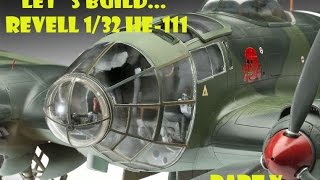 LETS BUILD REVELL HE111 132 PART V and Final [upl. by Ahtanamas]