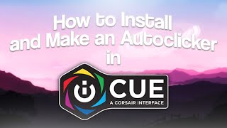 How to Install amp Make an Auto Clicker in iCUE UPDATED 2021 [upl. by Edwin425]