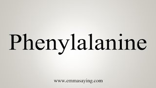 How To Say Phenylalanine [upl. by Nyrroc]