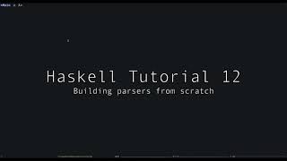 Haskell Tutorial  12  Writing Parsers From Scratch [upl. by Anahsat]