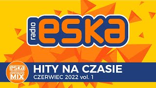 ESKA Hity na Czasie Czerwiec 2022 vol1 – oficjalny mix Radia ESKA [upl. by Kcirdot]