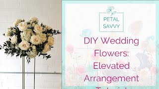 DIY Wedding Flowers  Elevated Arrangement with Petal Savvy  Tall Centerpiece Tutorial [upl. by Drarig146]