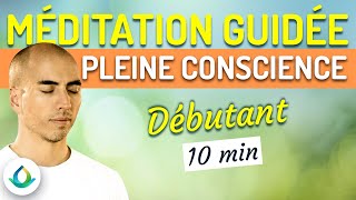 Méditation Guidée Pleine Conscience  Débutant 10 minutes [upl. by Rausch]