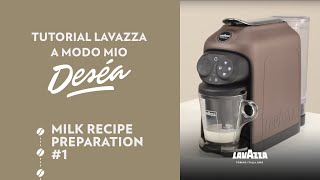 Lavazza A Modo Mio Deséa  Tutorial milk recipe preparation 1  Lavazza [upl. by Derrick]