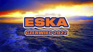 ✬ HITY ESKA 2022 CZERWIEC ✬ NAJNOWSZE PRZEBOJE RADIA ESKA 2022 ✬ NAJLEPSZA RADIOWA MUZYKA 2022 ✬ 7 [upl. by Yezdnil]