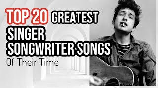 TOP 20 SINGER SONGWRITER SONGS OF ALL TIME [upl. by Adnahs]