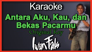 Antara Aku Kau dan Bekas Pacarmu  Iwan Fals Karaoke Original KeyNada Pria [upl. by Yrrot914]