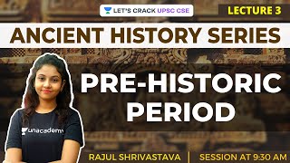 L3 PreHistoric Period  Ancient History for UPSC CSEIAS  Rajul Shrivastava [upl. by Enuj]