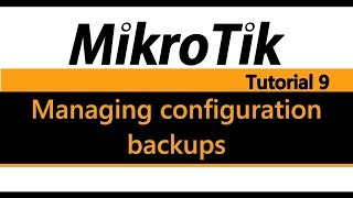 MikroTik Tutorial 9  Managing configuration backups [upl. by Herman]