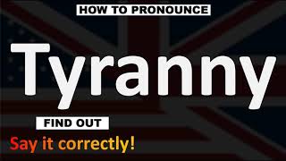 How to Pronounce Tyranny CORRECTLY [upl. by Aubarta]