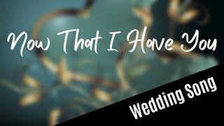 WEDDING SONG Now That I Have You with lyrics  duet [upl. by Morrill154]